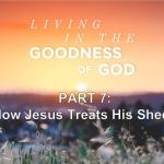 Living in the Goodness of God - How Jesus Treats His Sheep