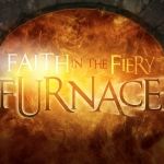 Faith in the Fiery Furnace