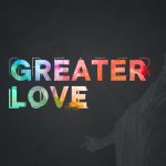 Greater Love - Easter Sunday