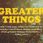 Greater Things - The Lord will do Great Things