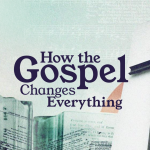 How the Gospel changes everything - 5