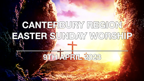Morning Worship Canterbury Region - Easter Sunday 9th April 2023