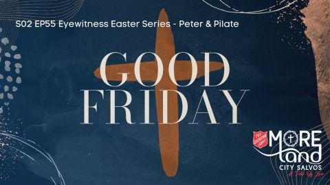 S02 EP55 Easter Eyewitness Series - Good Friday: Peter & Pilate
