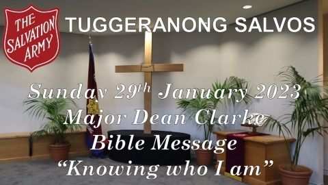 Knowing Who I Am - Bible Message - Sunday 29th January 2023 - Tuggeranong Salvos