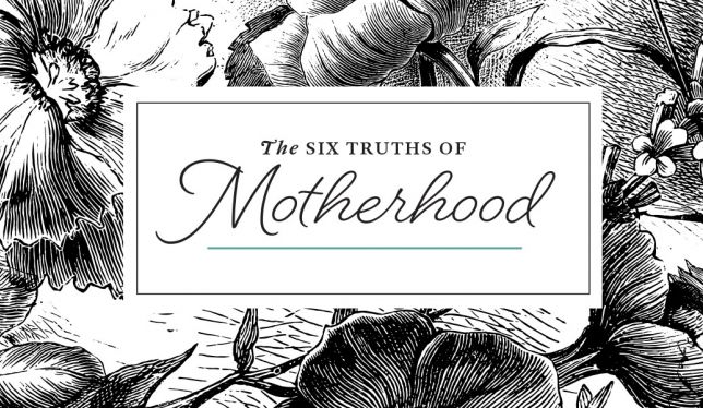 Six Truths of Motherhood