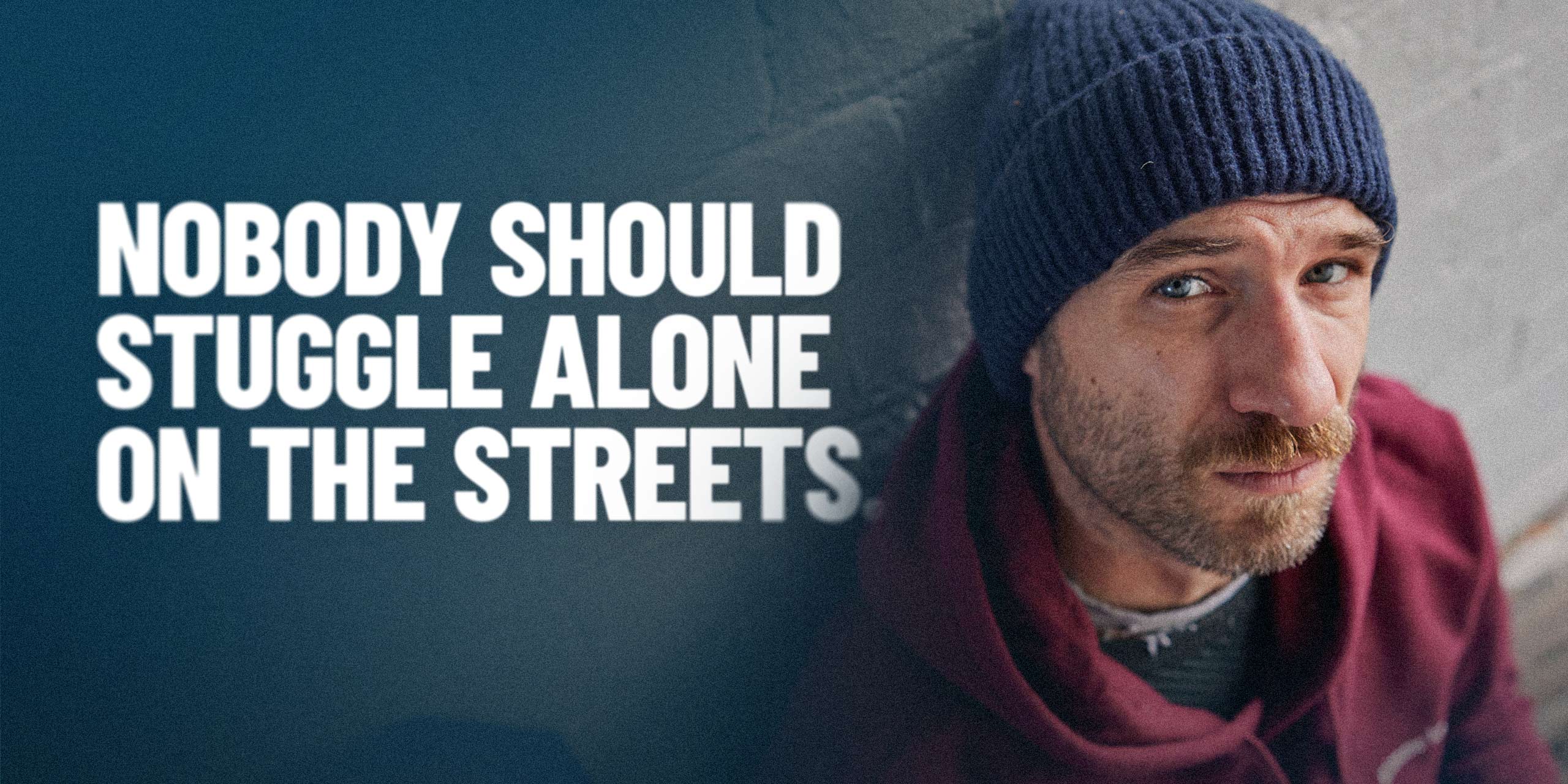 Nobody should struggle alone on the streets