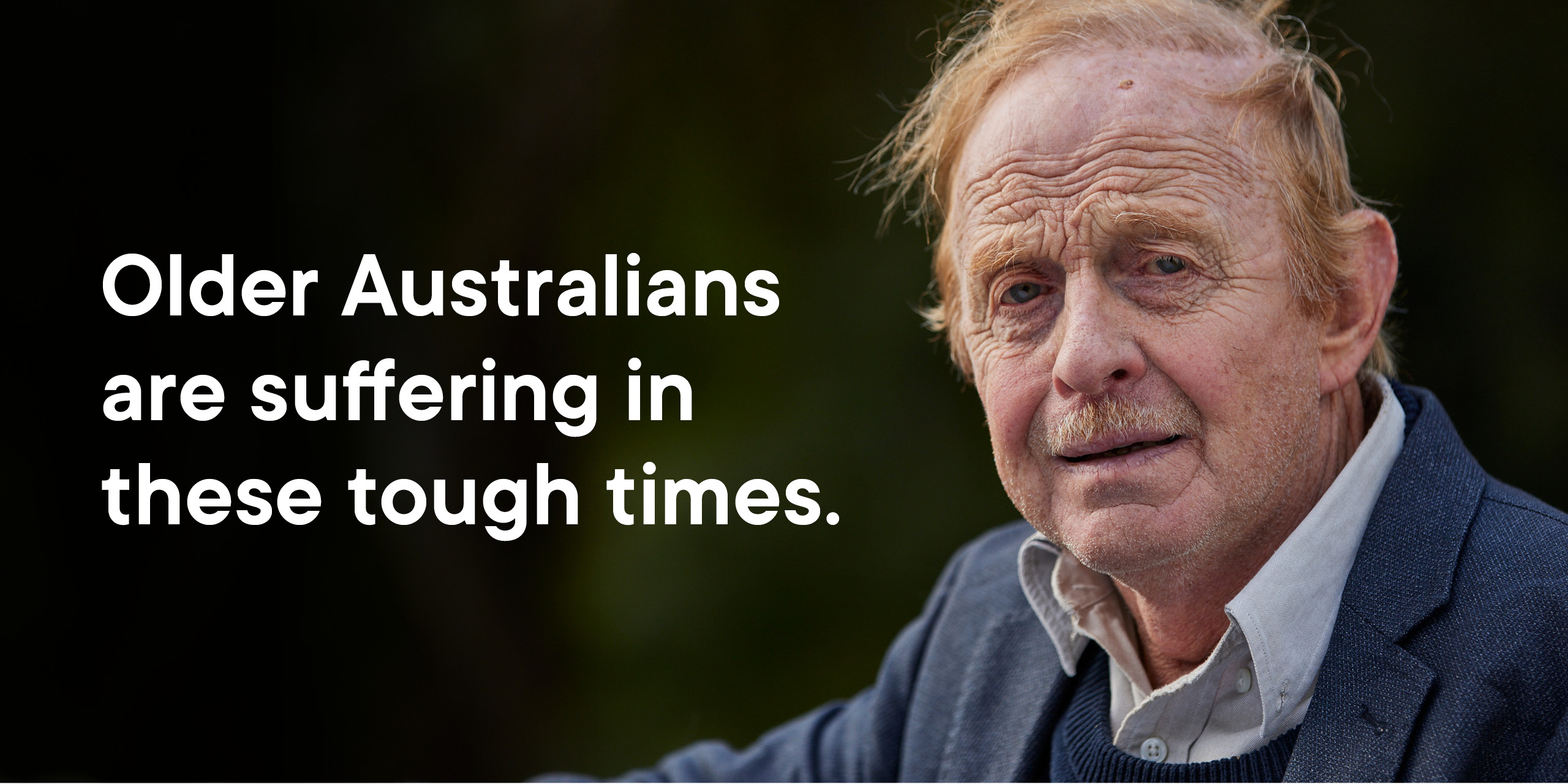 image of Graham with text stating that older Australians are suffering in these tough times. 