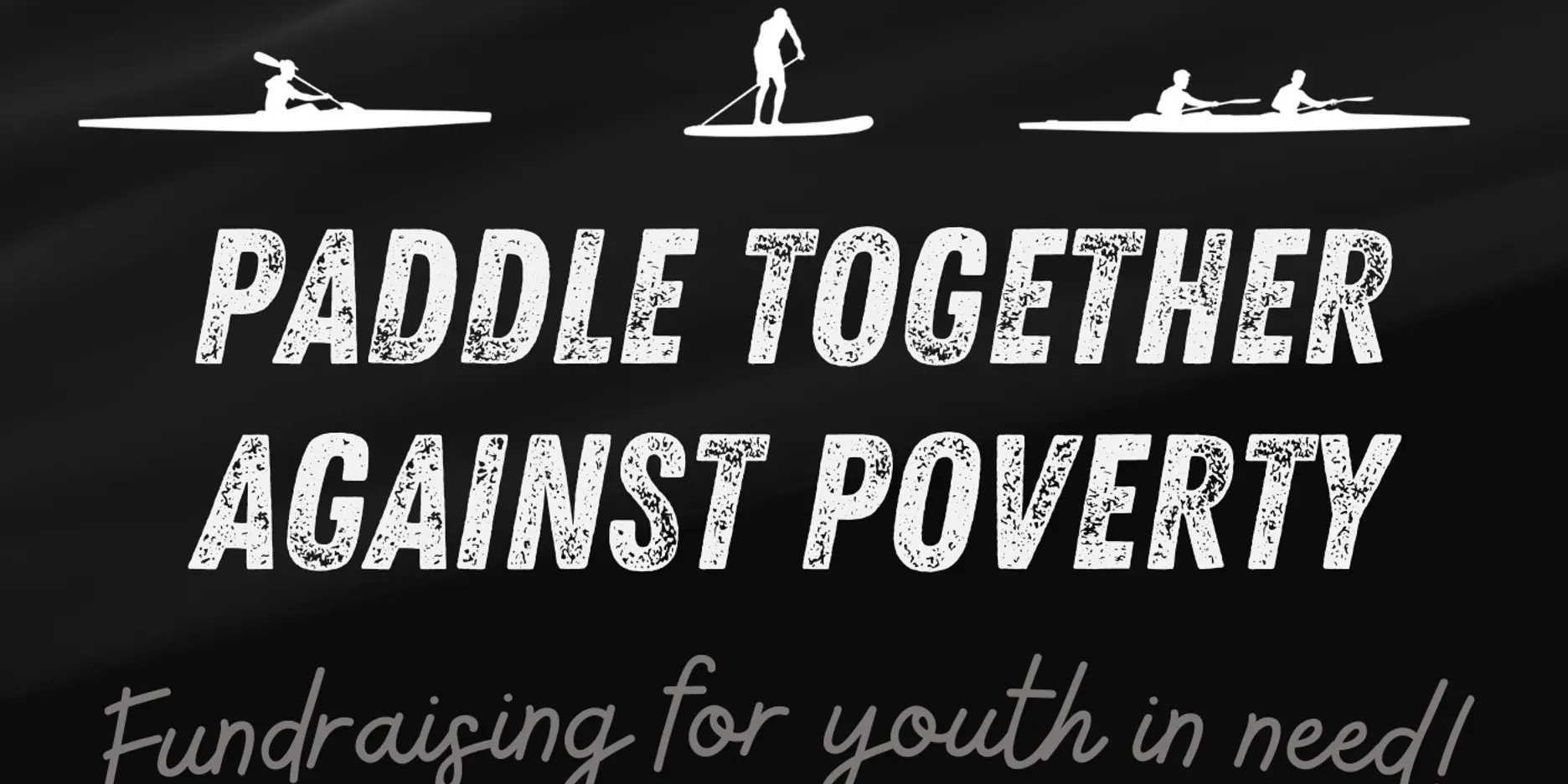 "Paddle together against poverty - Fundraising for youth in need!" text against a black background
